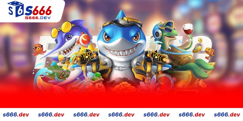 Bắn cá s666 có rất nhiều phiên bản khác nhau