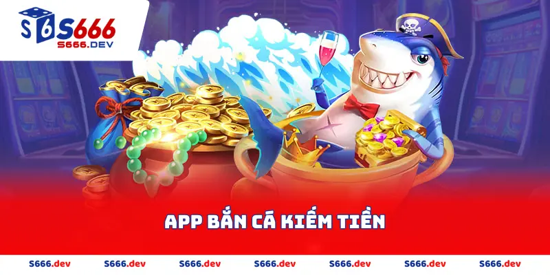 App bắn cá kiếm tiền