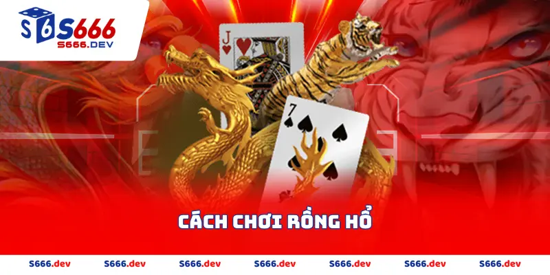 Cách chơi Rồng Hổ