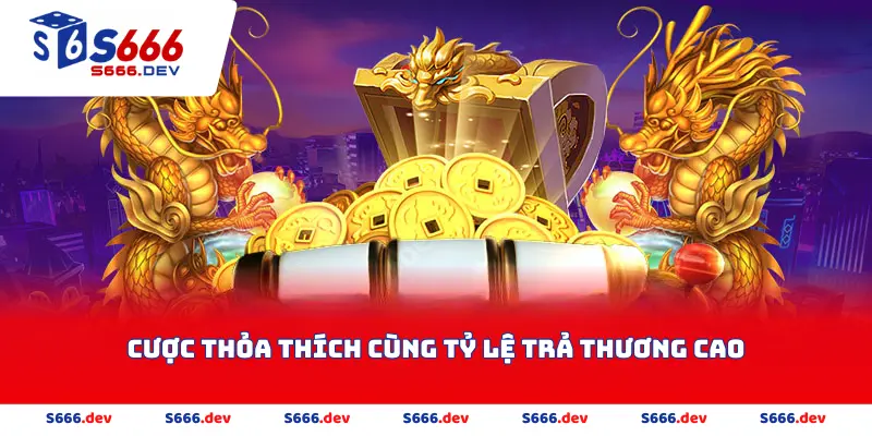 Cược thỏa thích cùng tỷ lệ trả thương cao