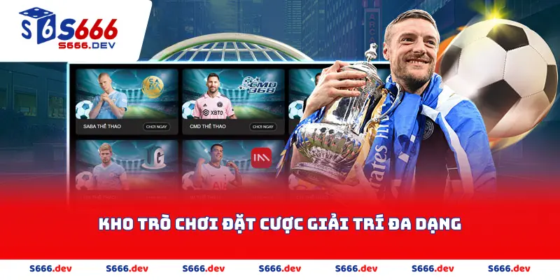 Kho trò chơi đặt cược giải trí đa dạng